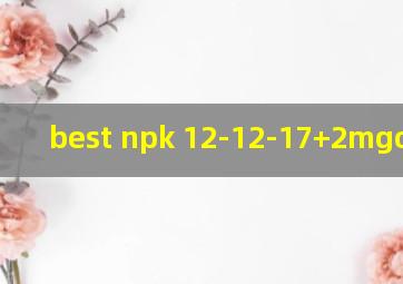 best npk 12-12-17+2mgo